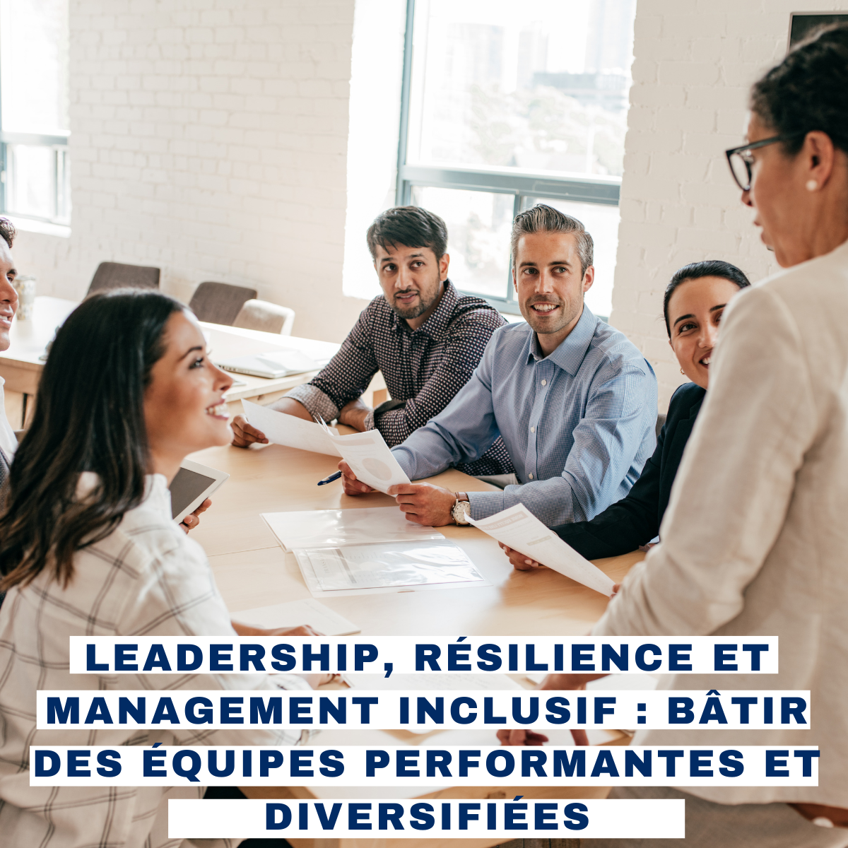 Leadership, résilience et management Inclusif : Bâtir des équipes performantes et diversifiées